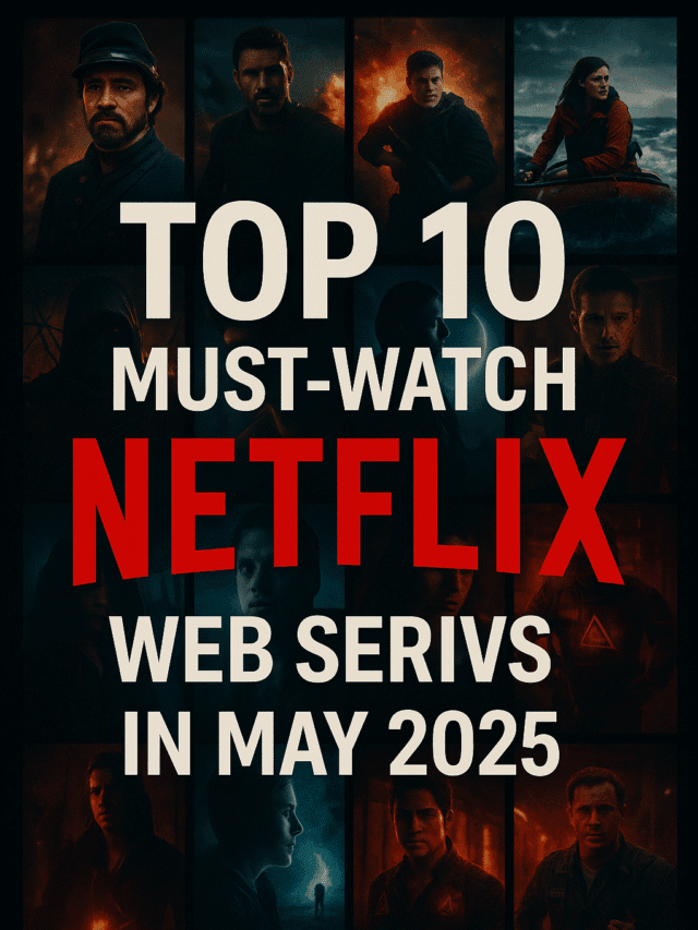 Top 10 Must-Watch Netflix Web Series in May 2025 You Can’t Miss!