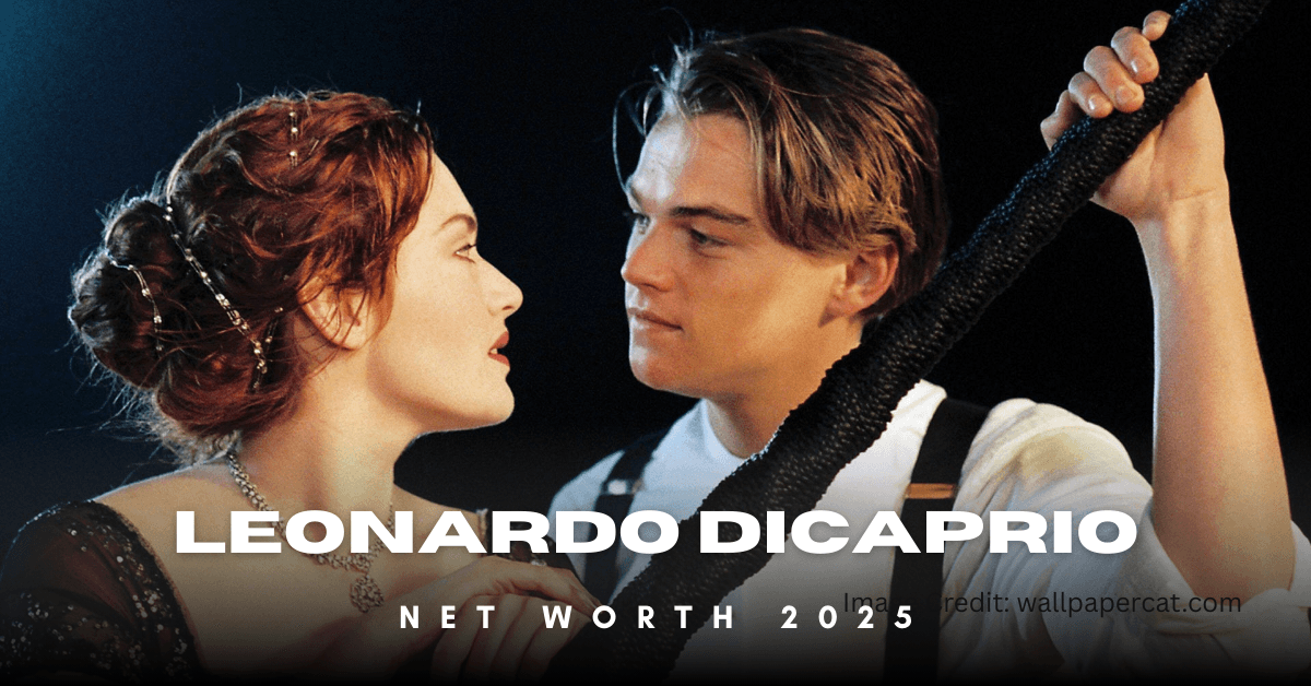 Leonardo DiCaprio Net Worth 2025